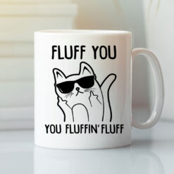 Funny-Fluffing-Cat-Mug-Fluff-You-You-Fluffing-Fluff