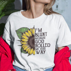 vSunflower Blunt Shirt I'm Blunt Because God Rolled Me That Way