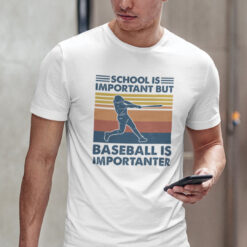School Is Important But Baseball Is Importanter Shirt