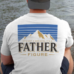 It's Not A Dad Bod It's A Father Figure Beer Lover Shirt