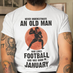 Old Man Football Shirt Loves Football And Born In January