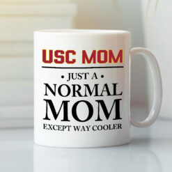 Proud USC Mom Mug Just A Normal Mom Except Way Cooler