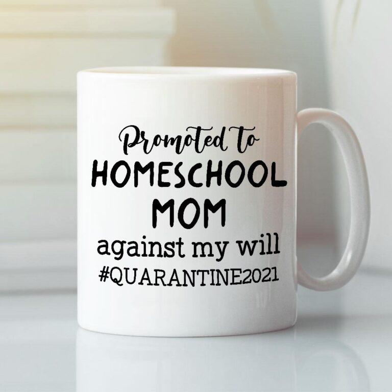 Quarantine Mothers Day Mug Promoted To Homeschool Mom