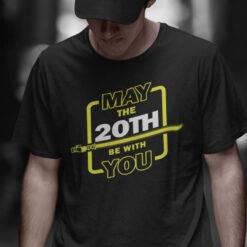 20th Birthday Shirt May The 20th Be With You