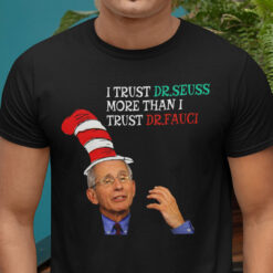 Dr Fauci T Shirt I Trust Dr. Sessus More Than I Trust Dr. Fauci