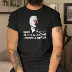 Elect A Clown Expect A Circus Shirt Funny Anti Biden