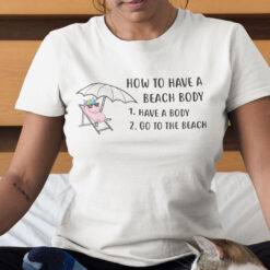 How To Have A Beach Body Unicorn Shirt
