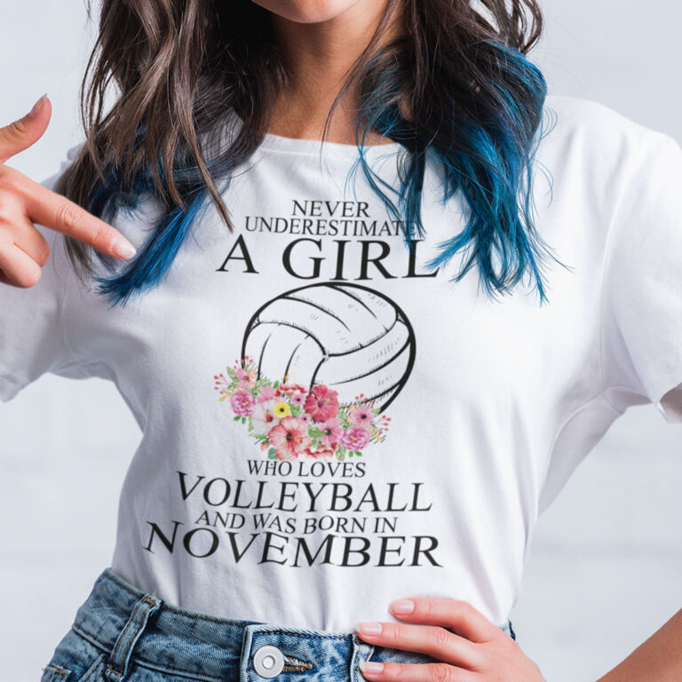 Never Underestimate A Girl Loves Volleyball Shirt November