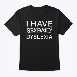 Funny I Have Sexdaily Dyslexia Shirt