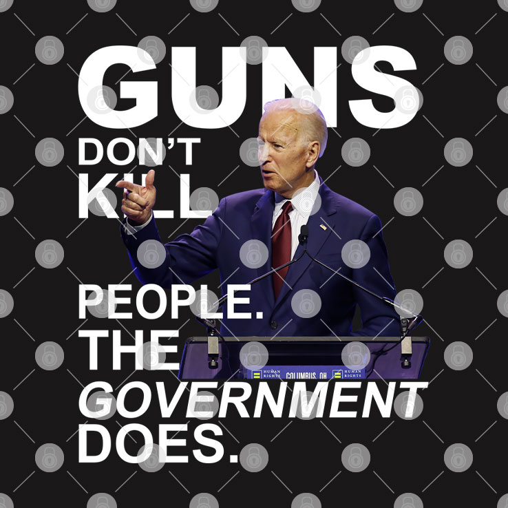 Guns Don’t Kill People The Government Does Joe Biden Tee Shirt