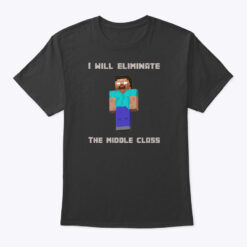 Minecraft I Will Eliminate The Middle Class Herobrine Shirt
