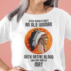 Never Underestimate Old Woman With Native Blood Shirt May 