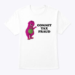 Commit Tax Fraud Shirt Tee
