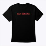 I-Eat-Asbestos-Shirt-Tee