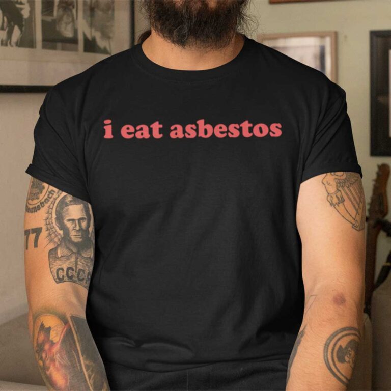I Eat Asbestos Shirt