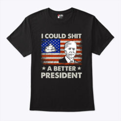 I Could Shit A Better President Shirt American Flag Anti Biden