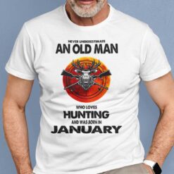 Never Underestimate Old Man Who Loves Hunting Shirt January