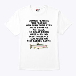 Women Fear Me Fish Fear Me Men Turn Their Eyes From Me Shirt