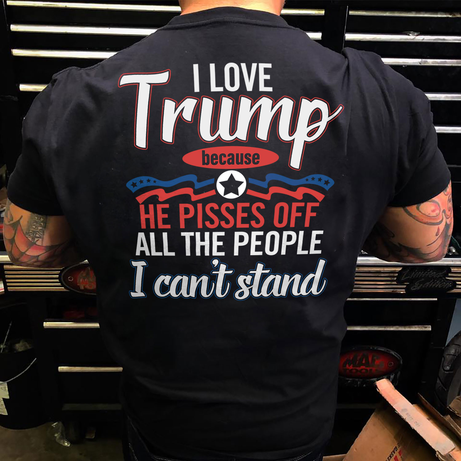 I Love Trump Shirt He Pisses Off All The People I Cant Stand 