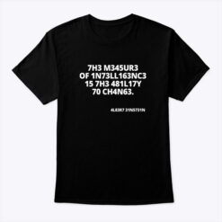 The Measure Of Intelligence Is The Ability To Change Shirt