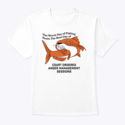 The-Worst-Day-Of-Fishing-Beats-The-Best-Days-Of-Anger-Management-Session-Shirt-Tee