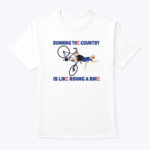 Running The Country Is Like Riding A Bike Shirt Anti Biden