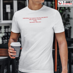 I Am Going To Punch You In The Mouth With My Own Mouth Shirt