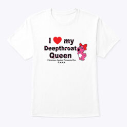 I-Love-My-Deepthroat-Queen-Christians-Against-Premarital-Sex-Shirt