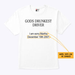 Gods Drunkest Driver Personalized Shirt I Am Sorry Martha December 19th 2007