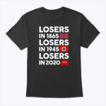 Losers In 1865 T Shirt Losers In 1945 Losers In 2020 MAGA