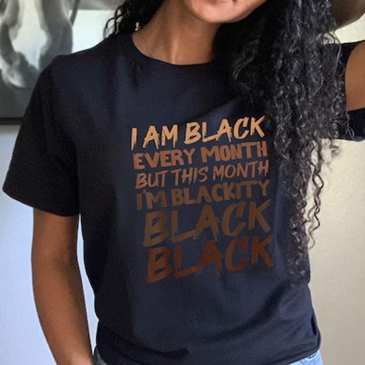 I Am Black Every Month But This Month I'm Blackity Black Black Shirt