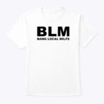 BLM Bang Local Milfs Shirt White color
