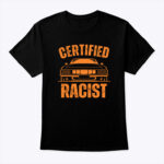 Certified Racist T Shirt