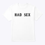 Had Sex Shirt