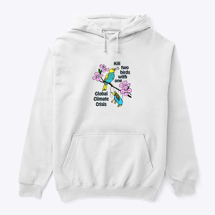 Kill Two Birds With One Global Climate Crisis Shirt Hoodie
