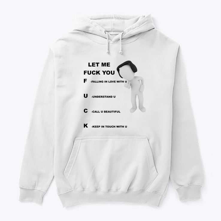 Let Me Fuck You Shirt Falling In Love With You Understand You Hoodie