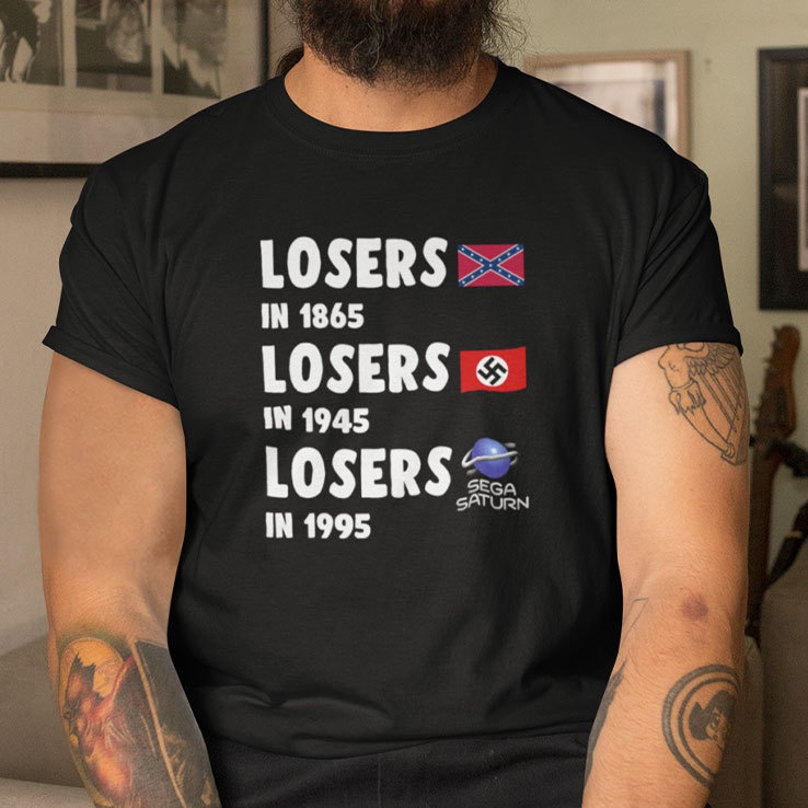 Losers In 1865 Losers In 1945 Losers In 1995 Sega Saturn T Shirt