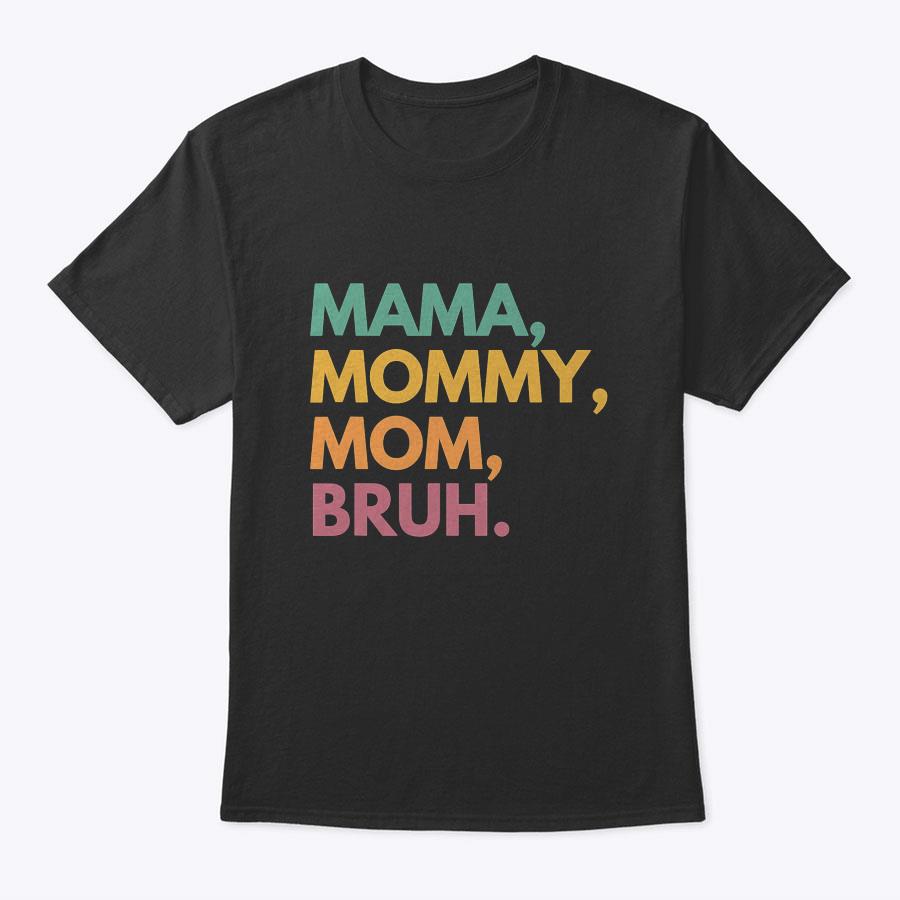 Mama Mommy Mom Bruh T-Shirt