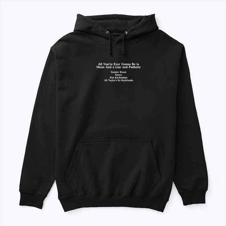 All You're Ever Gonna Be Is Mean And A Liar And Pathetic Hoodie