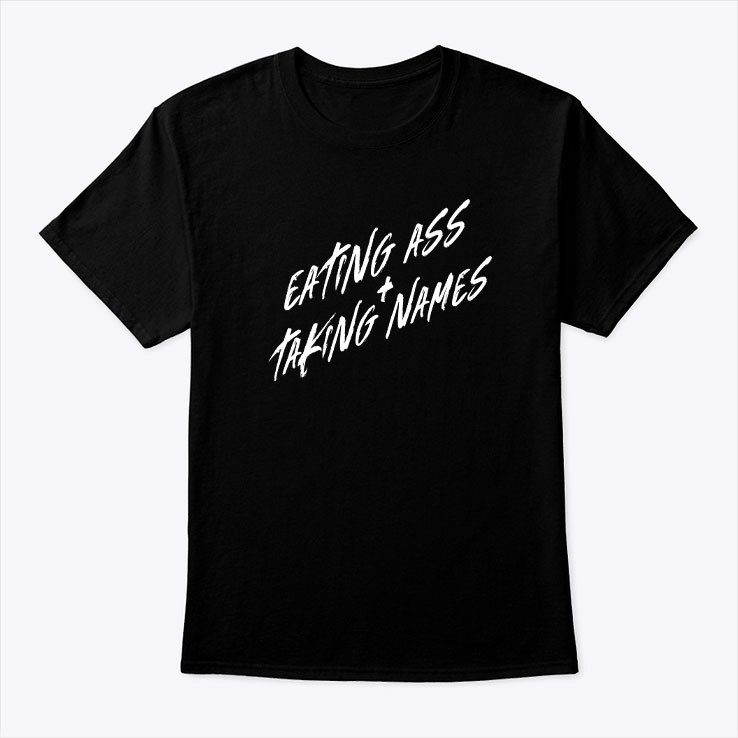 Eating Ass And Taking Names Shirt