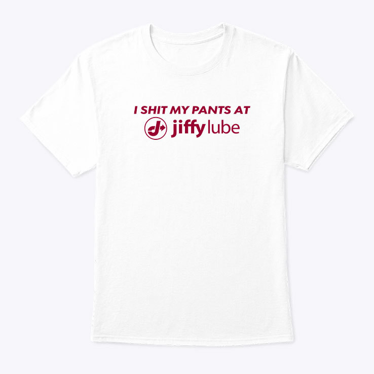 I-Shit-My-Pants-At-Jiffy-Lube-Shirt