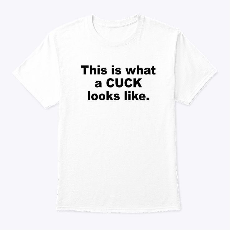 This-Is-What-A-Cuck-Looks-Like-Shirt