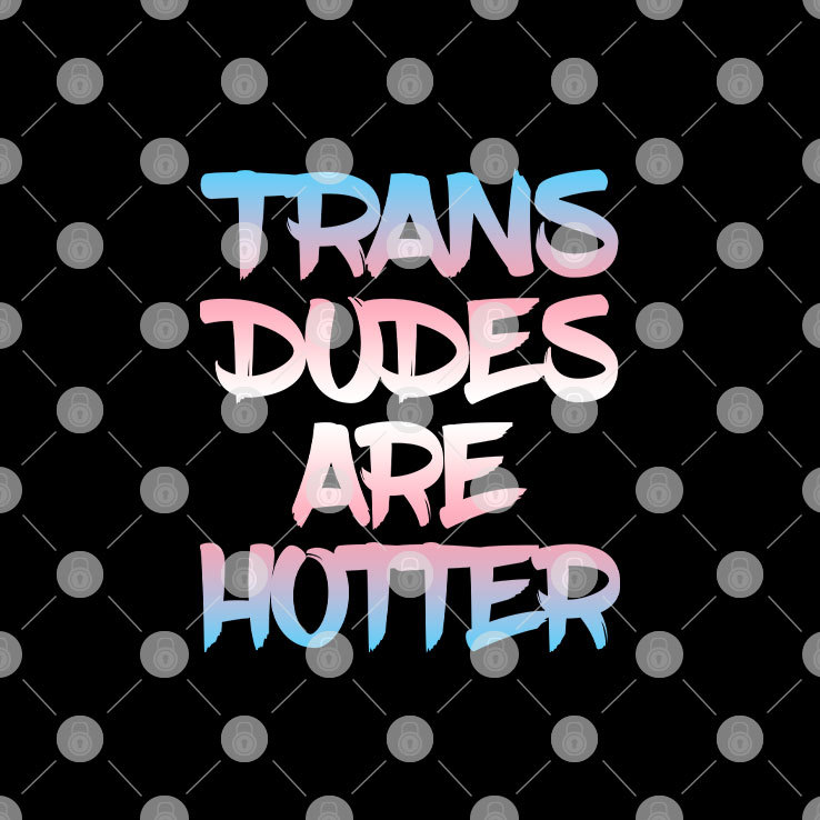 Trans-Dudes-Are-Hotter