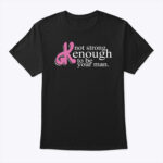 Barbie Not Strong Kenough To Be Your Man T Shirt