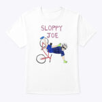 Sloppy Joe T Shirt Running The Country Is Like Riding A Bike