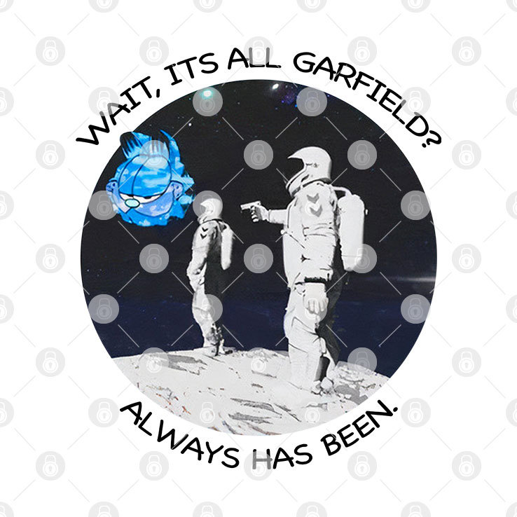 Astronaut Wait Its All Garfield Always Has Been Shirt png