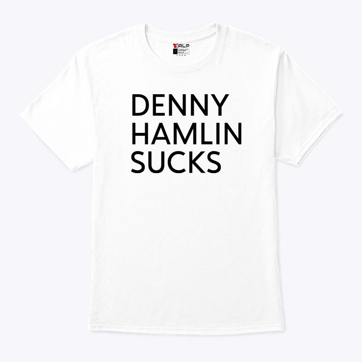Denny Hamlin Sucks Shirt
