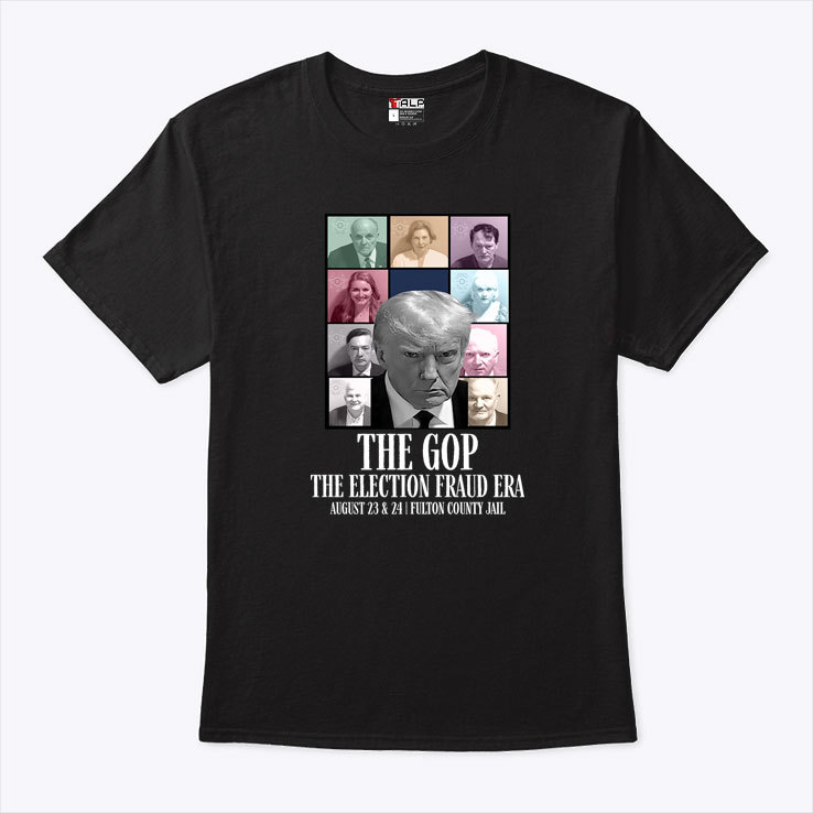 Donald Trump The Gop The Election Fraud Tour August 23&24 Fulton County Jail Shirt