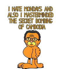 I Hate Mondays Also I Masterminded The Secret Bombing Of Cambodia T-shirt