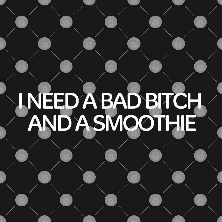 I Need A Bad Bitch And A Smoothie Tee